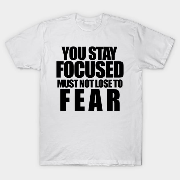 You stay focused must not to fear T-Shirt by The Brothers Geek Out Podcast